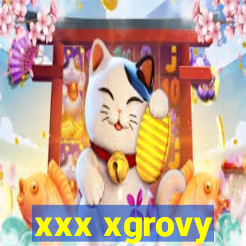 xxx xgrovy